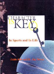 Character Is Key: In Sports and In Life, by Eddie Hill and Dr. Jim Moore