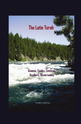 The Latin Torah: Fresh Translations of Genesis, Exodus, Leviticus, Numbers, Deuteronomy